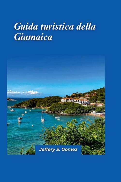 Guida turistica della Giamaica 2024: Una mappa gourmet delle specialit?regionali e dei sontuosi ristoranti, che si dilettano nella ricchezza dei sapo (Paperback)
