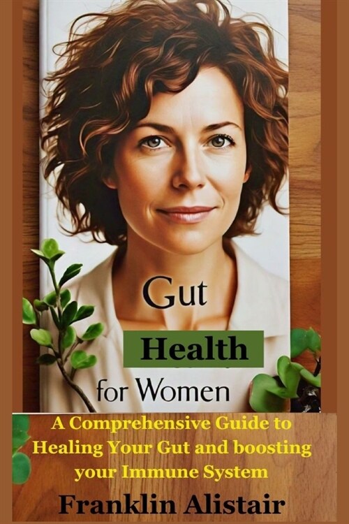 Gut health for woman: A Comprehensive Guide to Healing Your Gut and boosting your Immune System (Paperback)