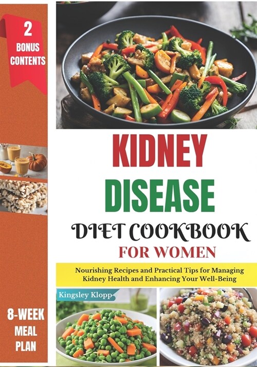 Kidney Disease Diet Cookbook for Women: Nourishing Recipes and Practical Tips for Managing Kidney Health and Enhancing Your Well-Being (Paperback)