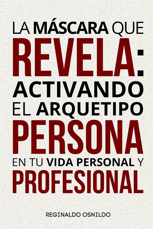 La m?cara que revela: activando el arquetipo Persona en tu vida personal y profesional (Paperback)