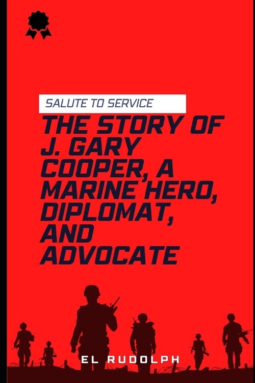 The Story of J. Gary Cooper, a Marine Hero, Diplomat, and Advocate: Salute to Service (Paperback)