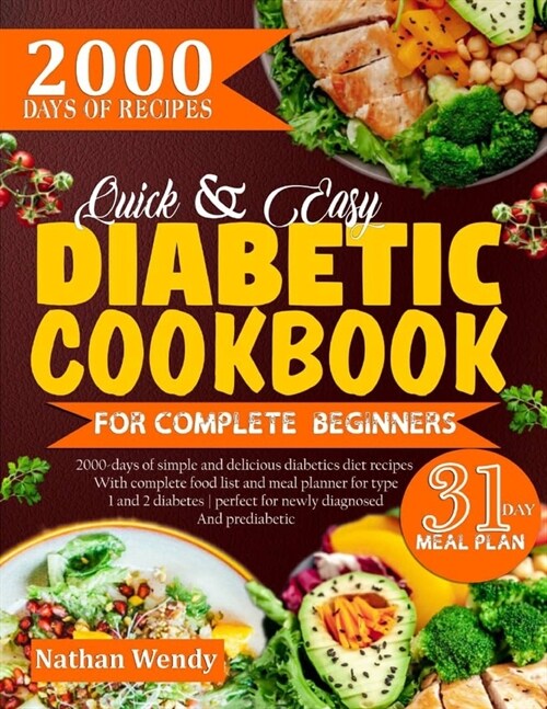 Quick & Easy Diabetic Cookbook for Complete Beginners: 2000-Days Of Simple And Delicious Diabetics Diet Recipes With Complete Food List And Meal Plann (Paperback)