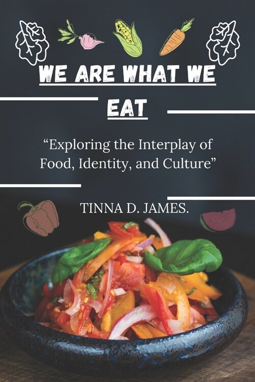 We Are What We Eat: Exploring the Interplay of Food, Identity, and Culture (Paperback)