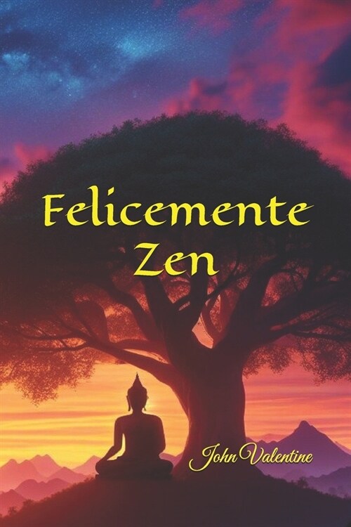 Felicemente Zen: Una Guida per Trovare la Vera Gioia e la Realizzazione Attraverso la Pratica Zen (Paperback)