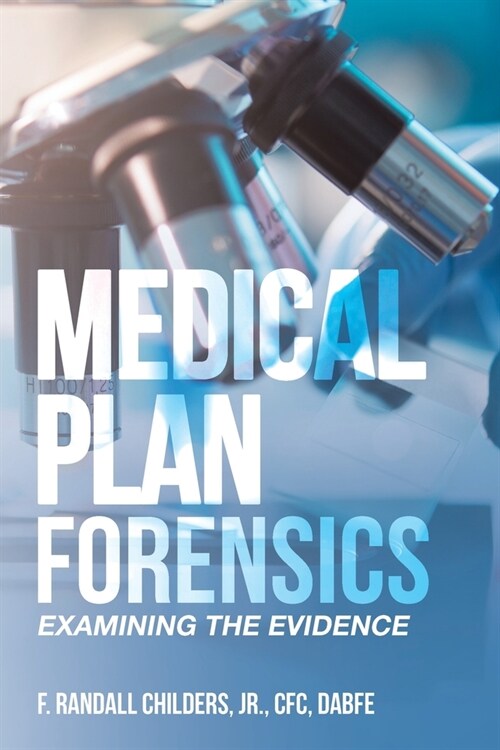 Medical Plan Forensics: Examining the Evidence (Paperback)