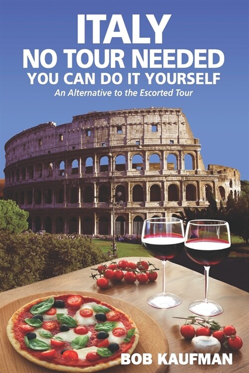 Italy No Tour Needed You Can Do It Yourself: An Alternative to the Escorted Tour (Paperback)