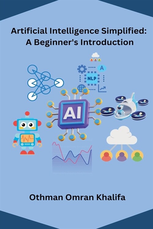 Artificial Intelligence Simplified: A Beginners Introduction (Paperback)