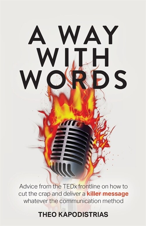 A Way With Words: Advice from the TEDx frontline on how to cut the crap and deliver a killer message whatever the communication method (Paperback)
