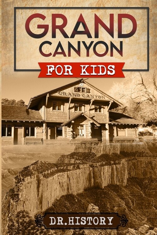 Grand Canyon: The Fascinating History of the Grand Canyon for Kids (Paperback)