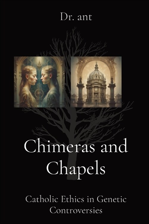 Chimeras and Chapels: Catholic Ethics in Genetic Controversies (Paperback)