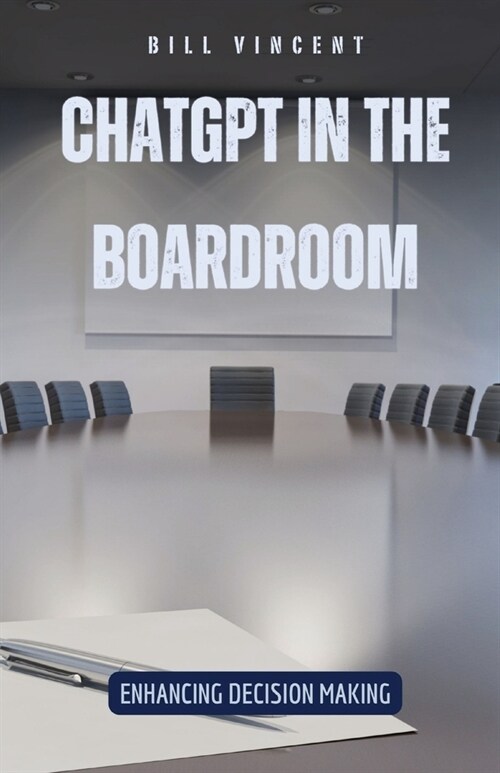 ChatGPT in the Boardroom: Enhancing Decision Making (Paperback)