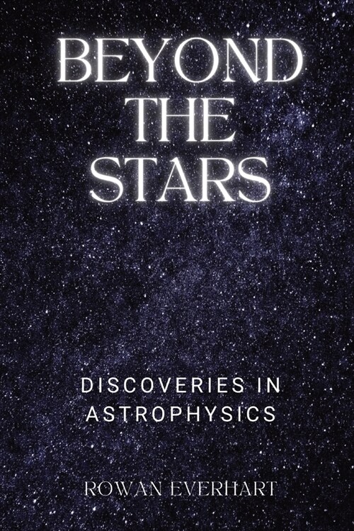 Beyond the Stars: Discoveries in Astrophysics (Paperback)