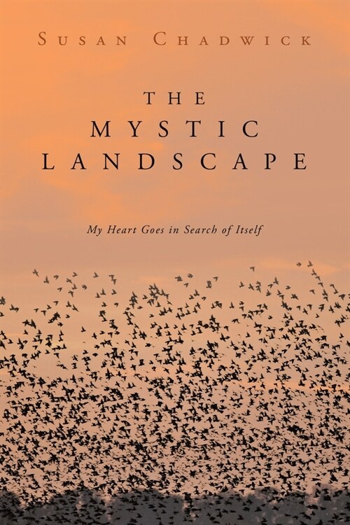 The Mystic Landscape: My Heart Goes in Search of Itself (Paperback)