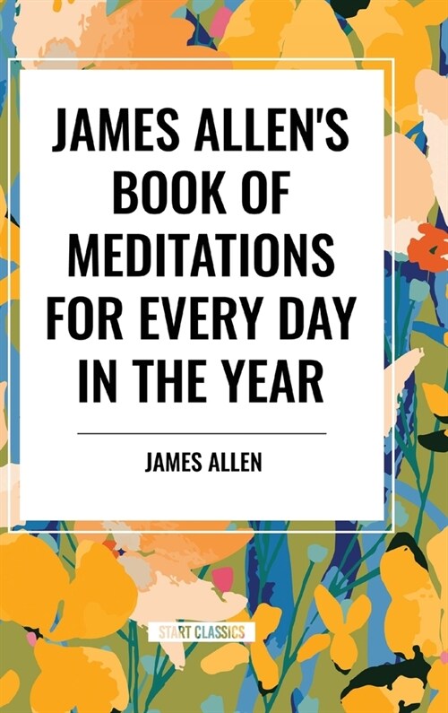 James Allens Book of Meditations for Every Day in the Year (Hardcover)