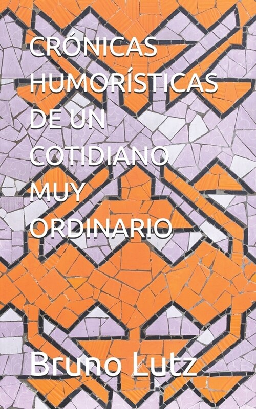 Cr?icas Humor?ticas de Un Cotidiano Muy Ordinario (Paperback)