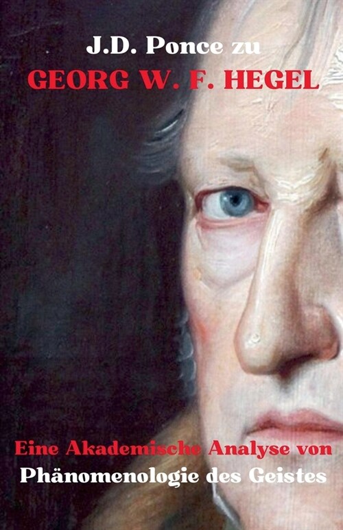 J.D. Ponce zu Georg W. F. Hegel: Eine Akademische Analyse von Ph?omenologie des Geistes (Paperback)