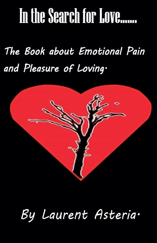 In the Search for Love. A Book about Emotional Pain and Pleasure of Loving. (Paperback)