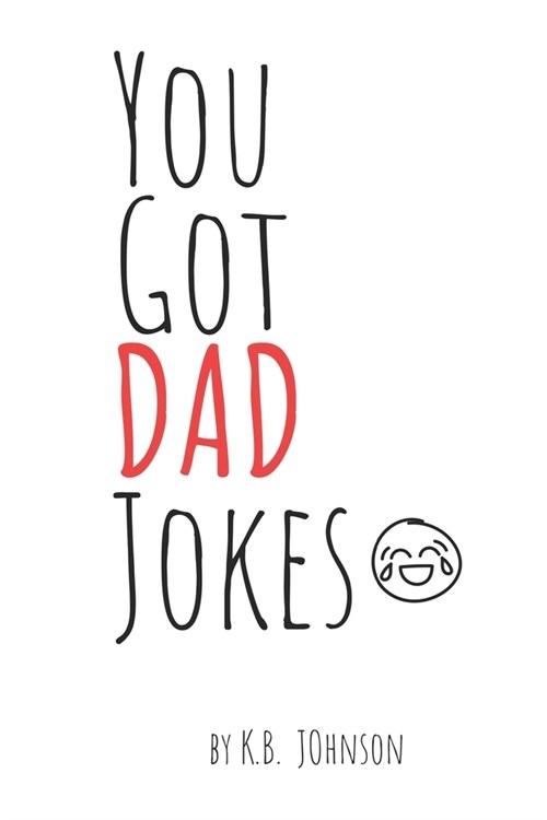 You Got DAD Jokes: a hilarious collection of jokes for the Dad in your life (Paperback)