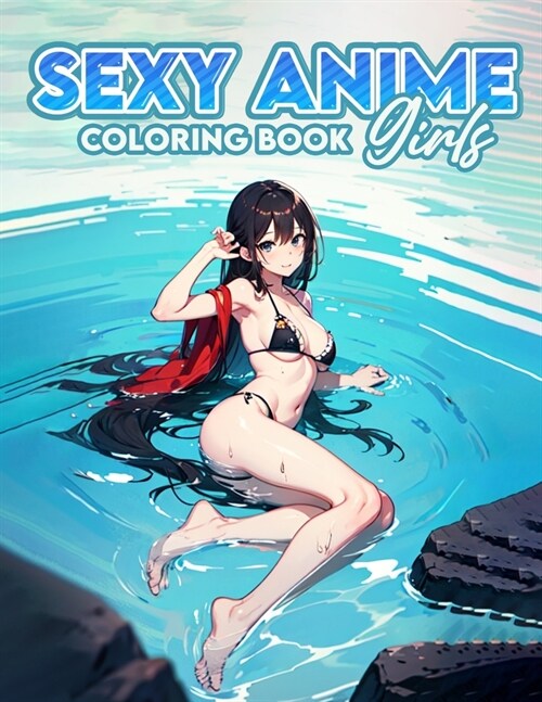Sexy Anime Girls Coloring book: Explore the World of Beauty and Glamour - A Coloring Escape Filled with Seductive Charm! (Paperback)