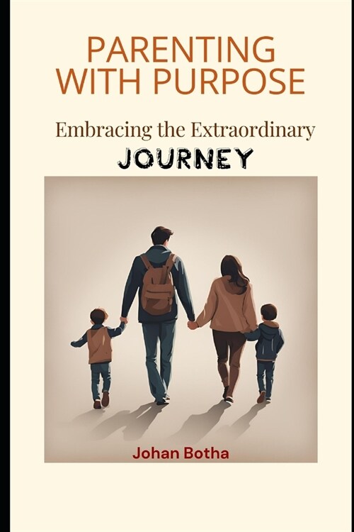 Parenting with Purpose - Embracing the Extraordinary Journey (Paperback)