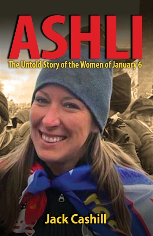 Ashli: The Untold Story of the Women of January 6 (Paperback)