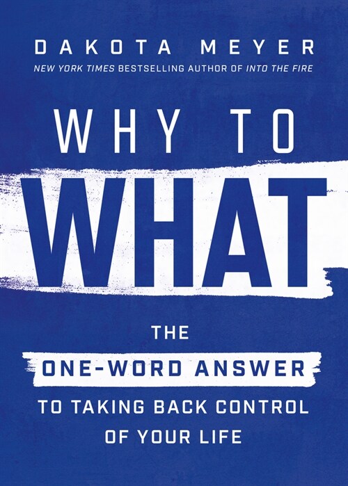Why to What: The One-Word Answer to Taking Back Control of Your Life (Hardcover)