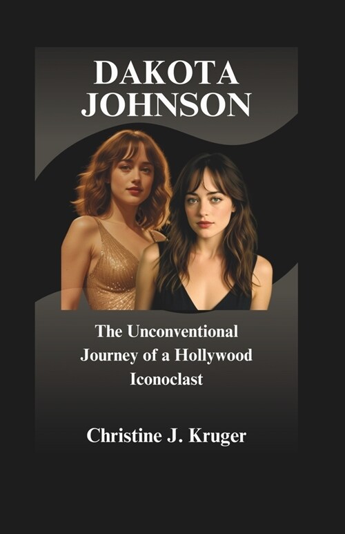 Dakota Johnson: The Unconventional Journey of a Hollywood Iconoclast (Paperback)