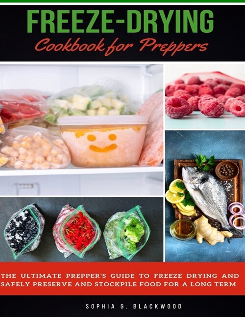 Freeze-Drying Cookbook for Preppers: The Ultimate Preppers Guide to Freeze Drying and Safely Preserve and Stockpile food for a Long-Term (Paperback)