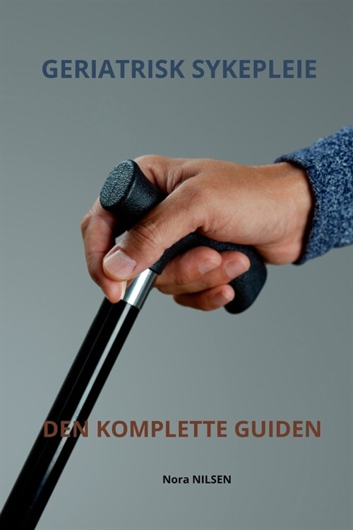 Geriatrisk Sykepleie Den Komplette Guiden (Paperback)