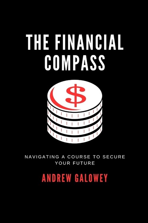 The Financial Compass: Navigating a Course to Secure Your Future (Paperback)