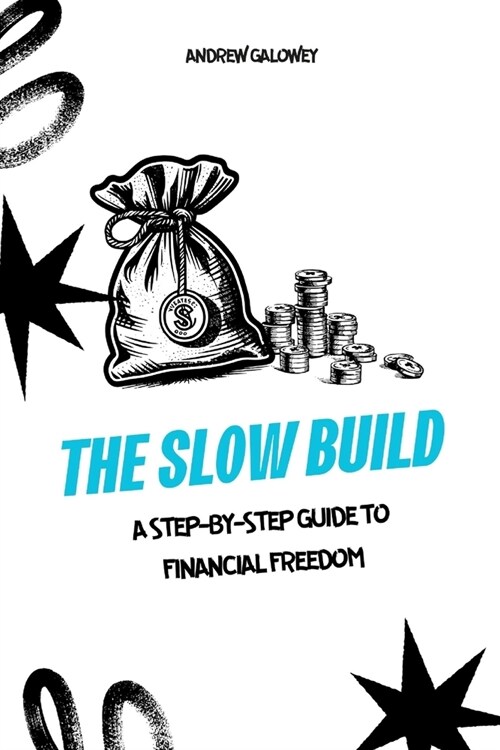 The Slow Build: A Step-by-Step Guide to Financial Freedom (Paperback)