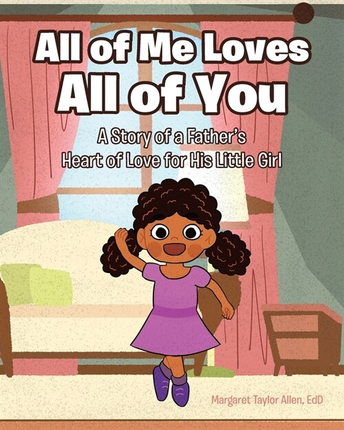 All of Me Loves All of You: A Story of a Fathers Heart of Love for His Little Girl (Paperback)