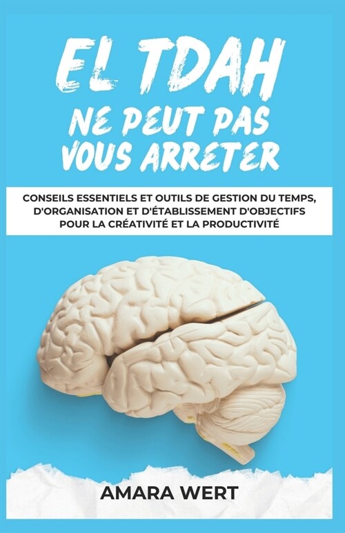 Le TDAH Ne Peut Pas Vous Arr?er: Conseils Essentiels et Outils de Gestion du Temps, dOrganisation et d?ablissement dObjectifs pour la Cr?tivit? (Paperback)