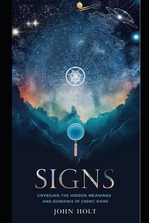 Signs: Unveiling the Hidden Meanings and Guidance of Cosmic Signs (Paperback)