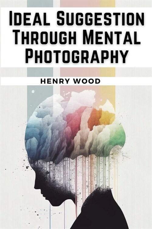 Ideal Suggestion Through Mental Photography (Paperback)