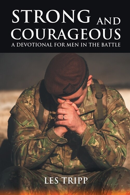 Strong and Courageous: A Devotional for Men in the Battle (Paperback)