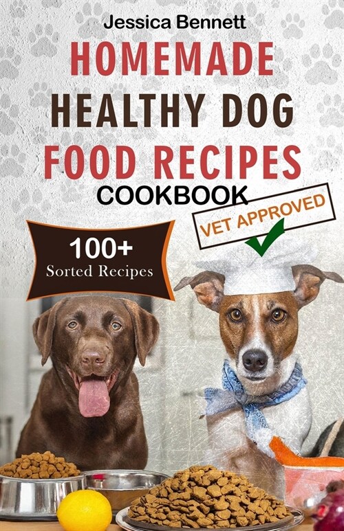 Homemade Healthy Dog Food Recipes Cookbook: Nourish Your Pet Friend with This Tailored Nutrition: A Vets Guide to Beyond-the-Bag Woof-Worthy 100+ Nut (Paperback)