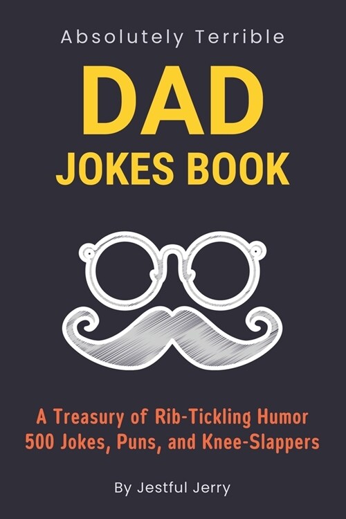 Dad Jokes Book: For Fathers Day Gifts Over 500 Jokes, Puns, Knee-Slappers, and Funny Riddles (The Ultimate Best Dad Jokes Collection) (Paperback)