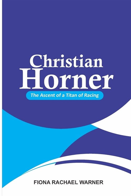 Christian Horner: The Ascent of a Titan of Racing (Paperback)