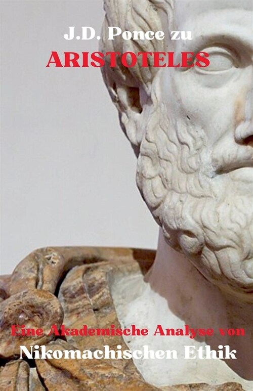 J.D. Ponce zu Aristoteles: Eine Akademische Analyse von Nikomachischen Ethik (Paperback)