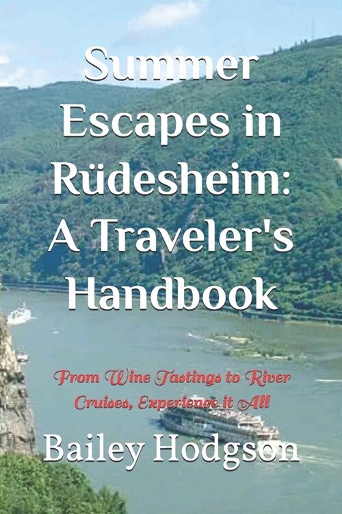 Summer Escapes in R?esheim: A Travelers Handbook: From Wine Tastings to River Cruises, Experience it All (Paperback)
