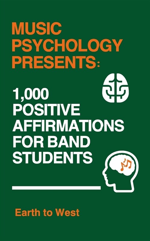 Music Psychology Presents: 1,000 Positive Affirmations for Band Students (Paperback)