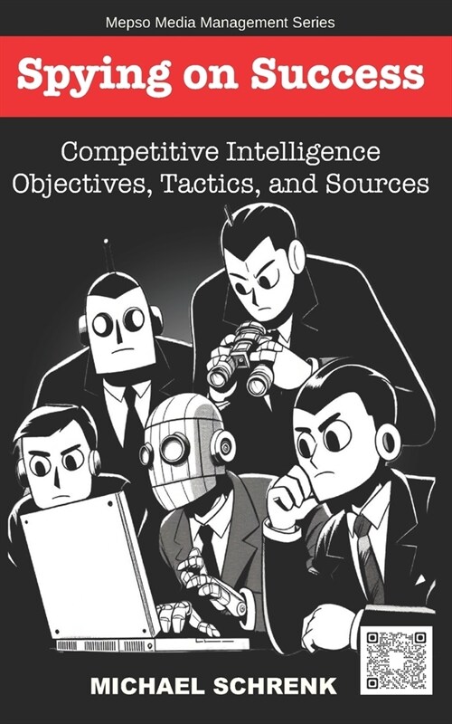 Spying on Success: Competitive Intelligence Objectives, Tactics, and Sources (Paperback)