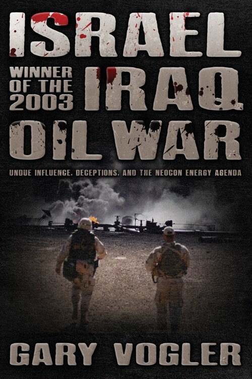 Israel, Winner of the 2003 Iraq Oil War: Undue Influence, Deceptions, and the Neocon Energy Agenda (Paperback)