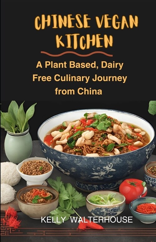 Chinese Vegan Kitchen: A Plant Based, Dairy Free Culinary Journey from China (Paperback)