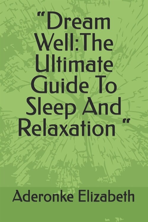 Dream Well: The Ultimate Guide To Sleep And Relaxation  (Paperback)