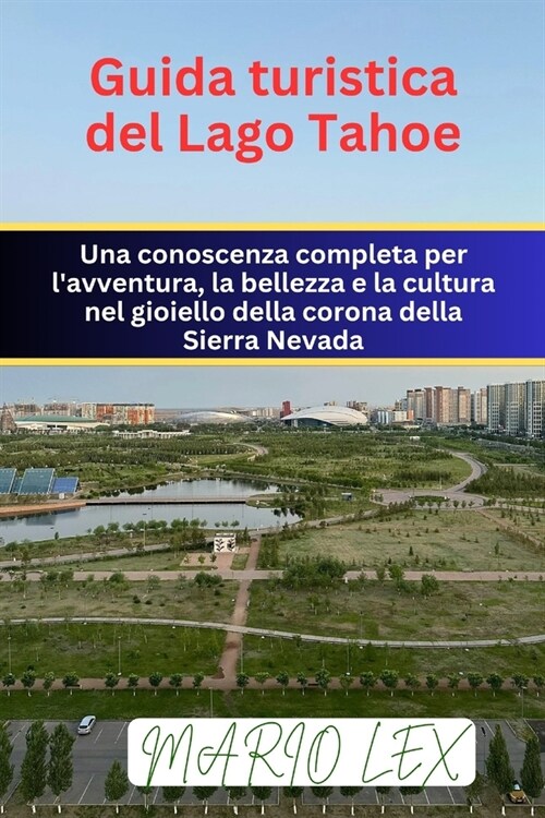 Guida turistica del Lago Tahoe: Una conoscenza completa per lavventura, la bellezza e la cultura nel gioiello della corona della Sierra Nevada (Paperback)