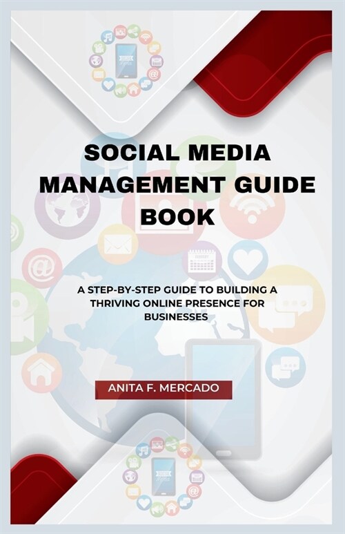 Social Media Management Guide Book: A Step-by-Step Guide to Building a Thriving Online Presence For Businesses (Paperback)