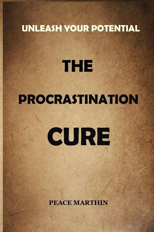 Unleash Your Potential the Procrastination Cure (Paperback)