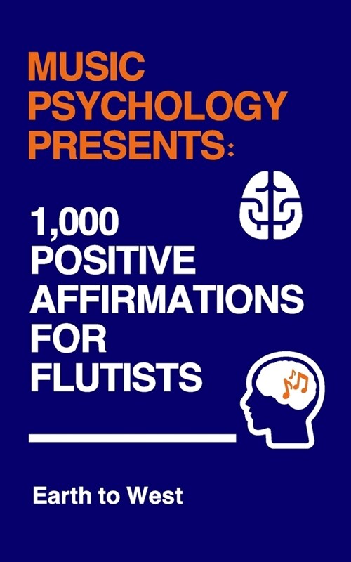 Music Psychology Presents: 1,000 Positive Affirmations for Flutists (Paperback)